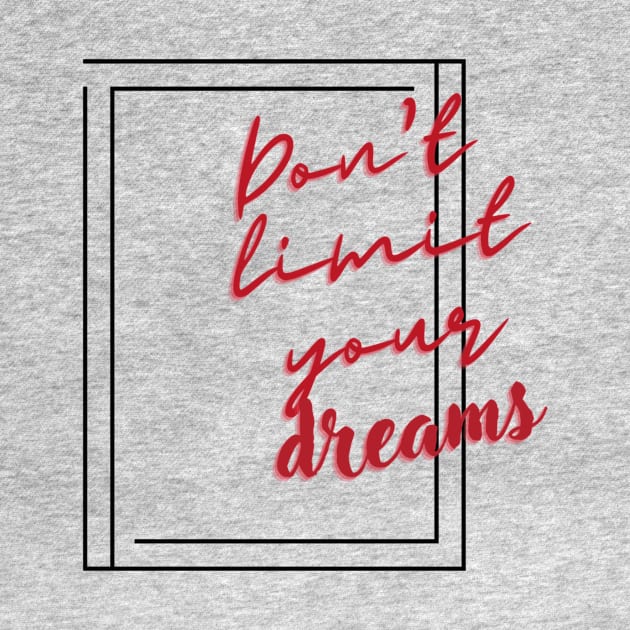 Motivation Don't Limit Your Dreams by OnlyWithMeaning